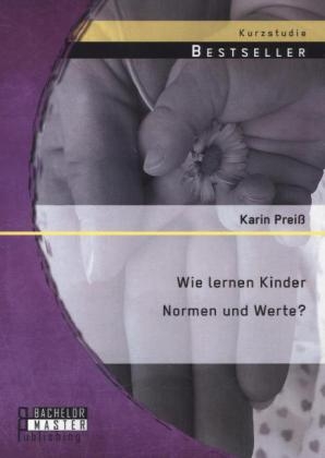 Wie lernen Kinder Normen und Werte? - Karin Prei&szlig;