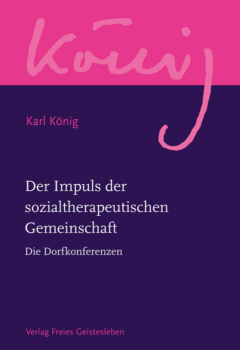 Der Impuls der sozialtherapeutischen Gemeinschaft - Karl K&ouml;nig