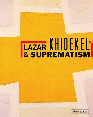 Lazar Khidekel and Suprematism - Regina Khidekel, Constantin Boym, Magdalena Dabrowski, Charlotte Douglas, Tatyana Goryacheva
