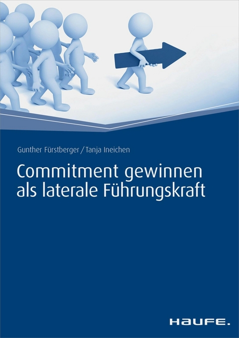 Commitment gewinnen als laterale F&uuml;hrungskraft - Gunther F&uuml;rstberger, Tanja Ineichen
