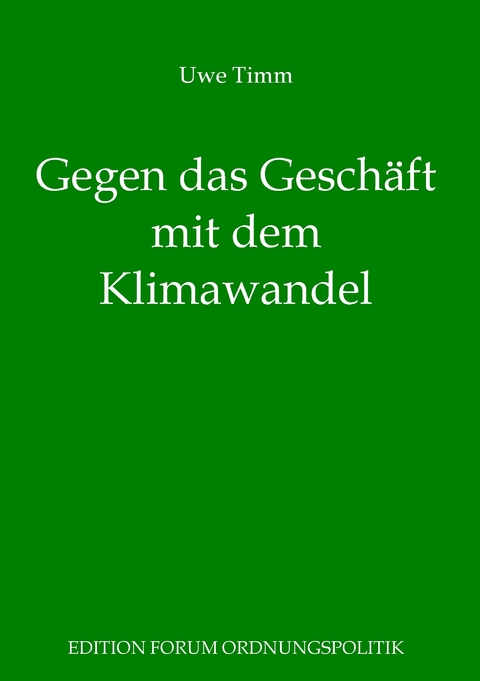 Gegen das Gesch&auml;ft mit dem Klimawandel - Uwe Timm