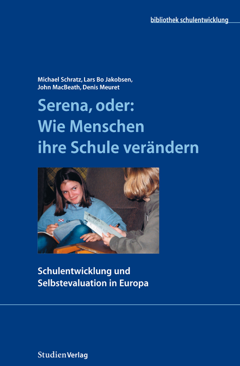 Serena, oder: Wie Menschen ihre Schule ver&auml;ndern - Michael Schratz, Lars Bo Jakobsen, John MacBeath, Denis Meuret