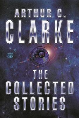 The Collected Stories Of Arthur C. Clarke - Sir Arthur C. Clarke