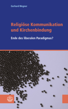 Religi&ouml;se Kommunikation und Kirchenbindung - Gerhard Wegner