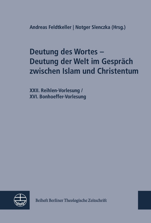 Deutung des Wortes &ndash; Deutung der Welt im Gespr&auml;ch zwischen Islam und Christentum - 