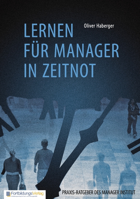 Lernen f&uuml;r Manager in Zeitnot - Oliver Haberger