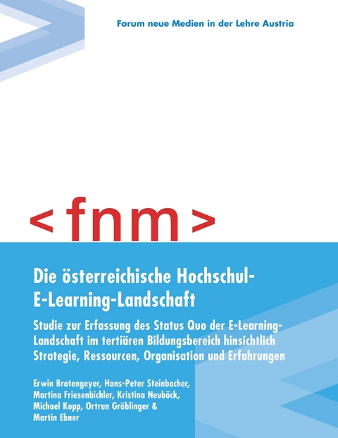 Die &ouml;sterreichische Hochschul-E-Learning-Landschaft - Erwin Bratengeyer, Hans-Peter Steinbacher, Martina Friesenbichler, Kristina Neub&ouml;ck, Michael Kopp, Ortrun Gr&ouml;blinger, Martin Ebner