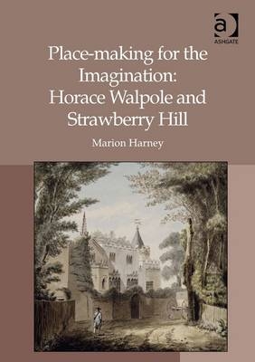 Place-making for the Imagination: Horace Walpole and Strawberry Hill -  Marion Harney