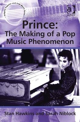 Prince: The Making of a Pop Music Phenomenon -  Stan Hawkins,  Sarah Niblock