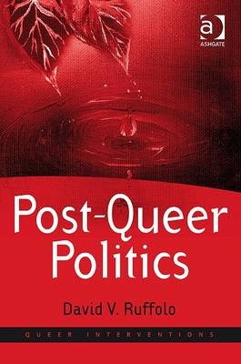 Post-Queer Politics -  David V. Ruffolo