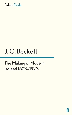 The Making of Modern Ireland 1603-1923 - Professor J.C. Beckett
