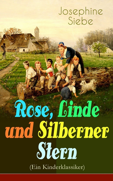 Rose, Linde und Silberner Stern (Ein Kinderklassiker) -  Josephine Siebe