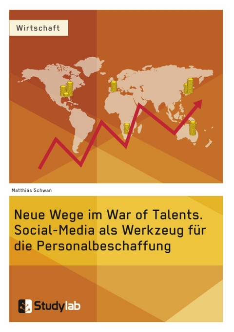 Neue Wege im War of Talents. Social-Media als Werkzeug f&uuml;r die Personalbeschaffung - Matthias Schwan