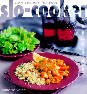 New Recipes for Your Slo-cooker - Annette Yates