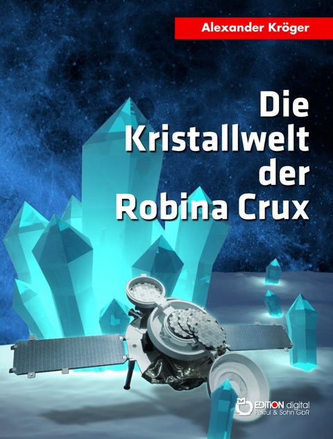 Die Kristallwelt der Robina Crux - Alexander Kröger