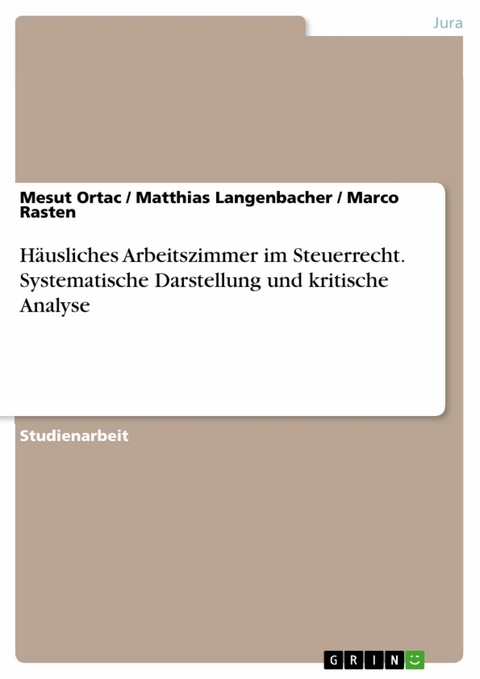 H&auml;usliches Arbeitszimmer im Steuerrecht. Systematische Darstellung und kritische Analyse - Mesut Ortac, Matthias Langenbacher, Marco Rasten