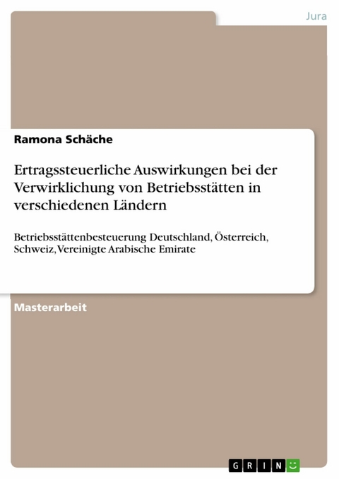 Ertragssteuerliche Auswirkungen bei der Verwirklichung von Betriebsst&auml;tten in verschiedenen L&auml;ndern -  Ramona Sch&auml;che