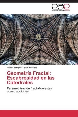 Geometr&iacute;a Fractal: Escabrosidad en las Catedrales - Albert Samper, Blas Herrera