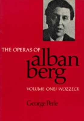 The Operas of Alban Berg, Volume I - George Perle