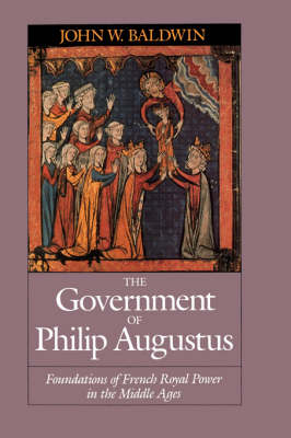 The Government of Philip Augustus - John W. Baldwin