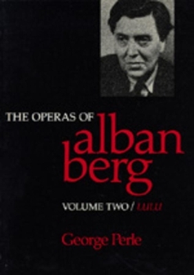 The Operas of Alban Berg, Volume II - George Perle
