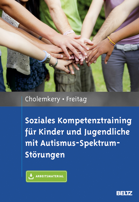 Soziales Kompetenztraining f&uuml;r Kinder und Jugendliche mit Autismus-Spektrum-St&ouml;rungen - Hannah Cholemkery, Christine Freitag