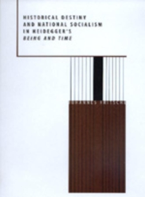 Historical Destiny and National Socialism in Heidegger's Being and Time - Johannes Fritsche