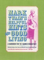 Mark Twain&rsquo;s Helpful Hints for Good Living - Mark Twain