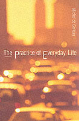 The Practice of Everyday Life - Michel de Certeau