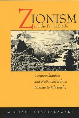 Zionism and the Fin de Siecle - Michael Stanislawski