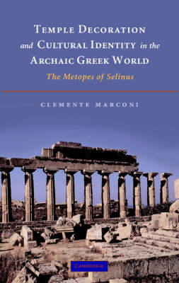 Temple Decoration and Cultural Identity in the Archaic Greek World - Clemente Marconi