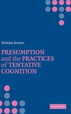 Presumption and the Practices of Tentative Cognition - Nicholas Rescher