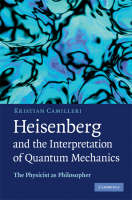 Heisenberg and the Interpretation of Quantum Mechanics - Kristian Camilleri