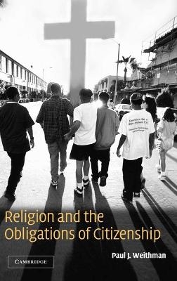 Religion and the Obligations of Citizenship - Paul J. Weithman