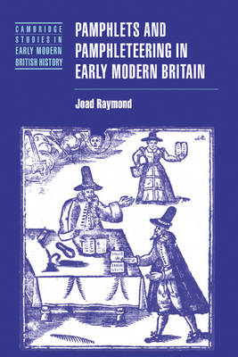 Pamphlets and Pamphleteering in Early Modern Britain - Joad Raymond