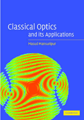 Classical Optics and its Applications - Masud Mansuripur