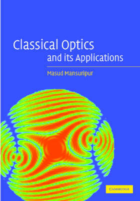 Classical Optics and its Applications - Masud Mansuripur