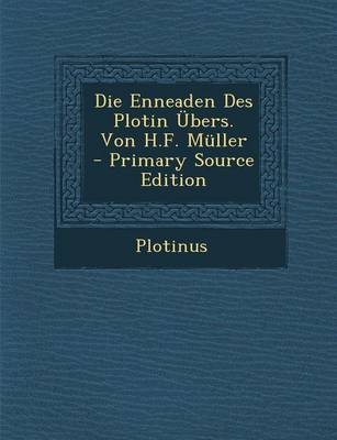 Die Enneaden Des Plotin &Uuml;bers. Von H.F. M&uuml;ller -  Plotinus
