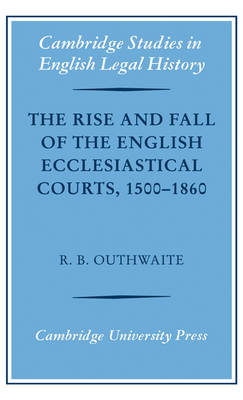 The Rise and Fall of the English Ecclesiastical Courts, 1500–1860