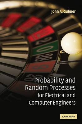 Probability and Random Processes for Electrical and Computer Engineers - John A. Gubner