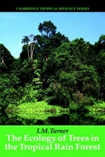 The Ecology of Trees in the Tropical Rain Forest - I. M. Turner