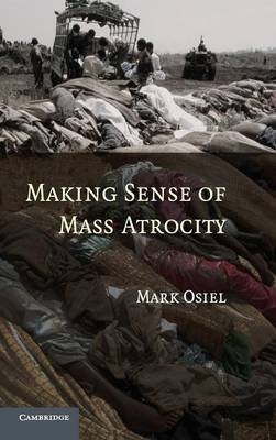 Making Sense of Mass Atrocity - Mark Osiel