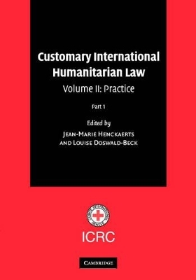 Customary International Humanitarian Law: Volume 2, Practice, Parts 1 and 2 - 