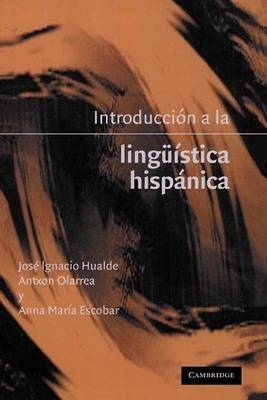 Introducci&oacute;n a la ling&uuml;istica hisp&aacute;nica - Jos&eacute; Ignacio Hualde, Antxon Olarrea, Anna Mar&iacute;a Escobar
