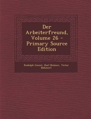 Der Arbeiterfreund, Volume 26 - Primary Source Edition - Rudolph Gneist, Karl Bramer, Victor Bohmert