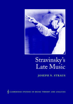 Stravinsky's Late Music - Joseph N. Straus