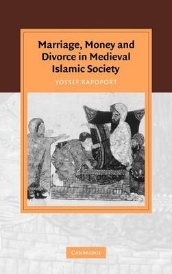 Marriage, Money and Divorce in Medieval Islamic Society