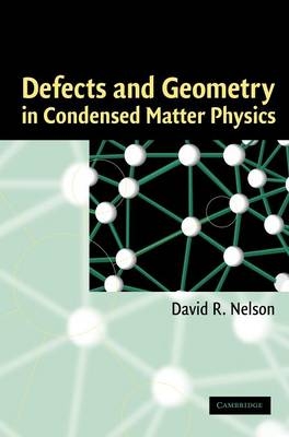 Defects and Geometry in Condensed Matter Physics - David R. Nelson