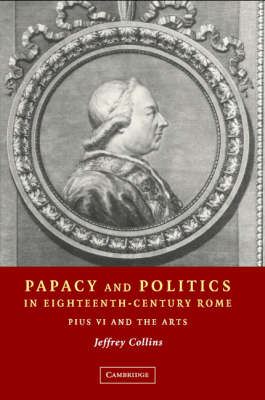 Papacy and Politics in Eighteenth-Century Rome - Jeffrey Collins