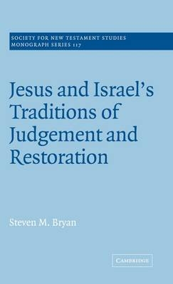 Jesus and Israel's Traditions of Judgement and Restoration - Steven M. Bryan